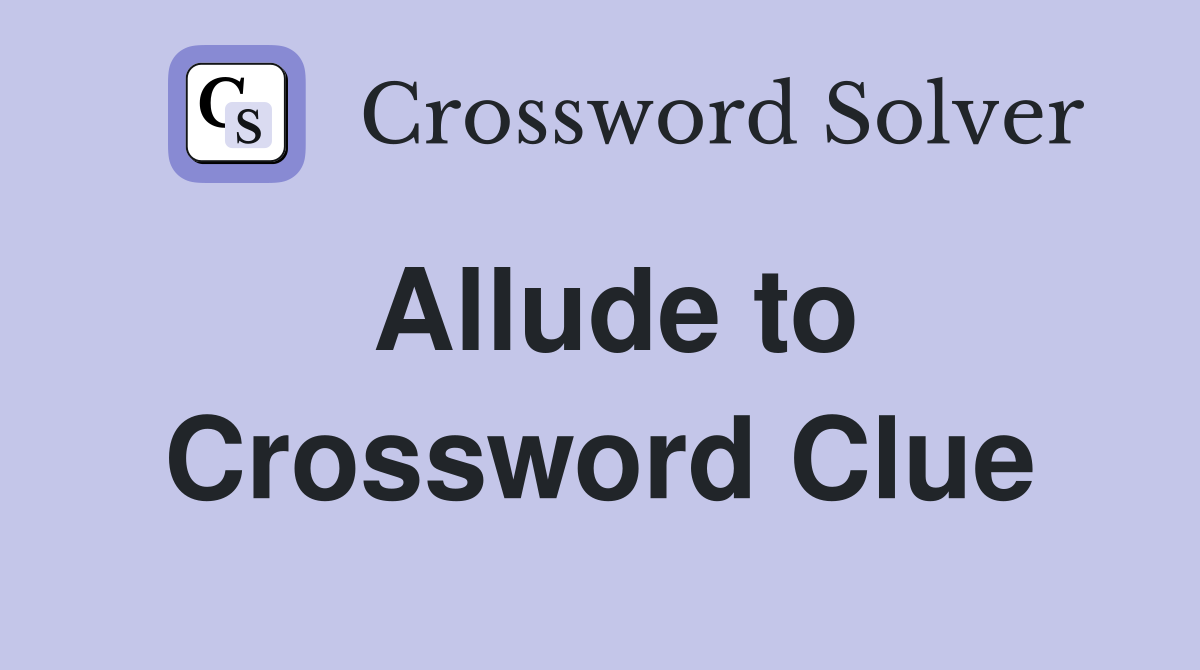 Allude to Crossword Clue Answers Crossword Solver